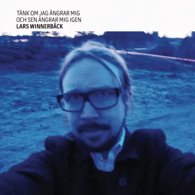 Tänk om jag ångrar mig och sen ångrar mig igen (Bonus Track Version) - Lars Winnerbäck Tänk om jag ångrar mig och sen ångrar mig igen (Bonus Track Version) - Lars Winnerbäck