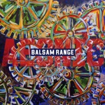 Balsam Range - Get Me Gone