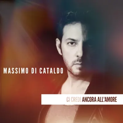 Ci credi ancora all'amore - Single - Massimo Di Cataldo