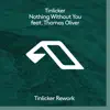 Stream & download Nothing Without You (feat. Thomas Oliver) [Tinlicker Rework] - Single