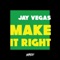 Make It Right - Jay Vegas lyrics