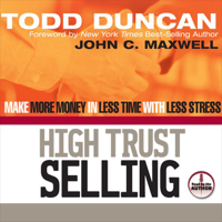 Todd Duncan - High Trust Selling: Make More Money in Less Time with Less Stress artwork