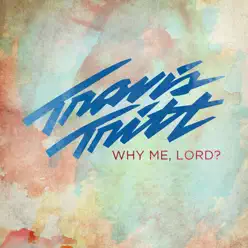Why Me, Lord? - Single - Travis Tritt Why Me, Lord? - Single - Travis Tritt