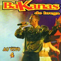Bakanas do Brega, Vol. 4 (Ao Vivo) - Bakanas Do Brega
