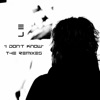 I Don't Know (The Remixes), 2017