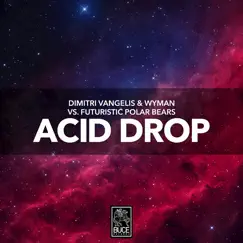 Acid Drop - Single by Dimitri Vangelis & Wyman & Futuristic Polar Bears album reviews, ratings, credits