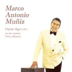 Déjame Llegar a Ti... Con Mis Canciones Trova y Romance - Marco Antonio Muñiz Déjame Llegar a Ti... Con Mis Canciones Trova y Romance - Marco Antonio Muñiz