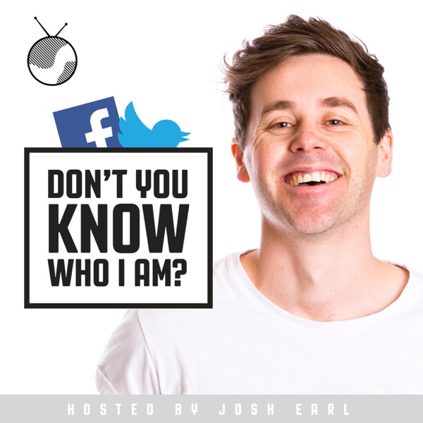 Don't You Know Who I Am? Hosted by Josh Earl
