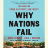 Why Nations Fail: The Origins of Power, Prosperity, and Poverty (Unabridged) - Daron Acemoglu & James A. Robinson