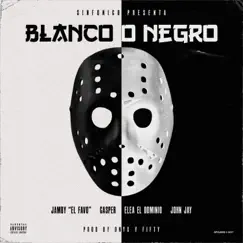Blanco o Negro (feat. Jamby el Favo & John Jay) - Single by Sinfónico, Ele a el Dominio & Casper Mágico album reviews, ratings, credits