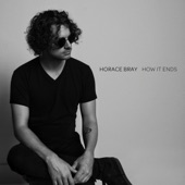 Horace Bray - How It Ends