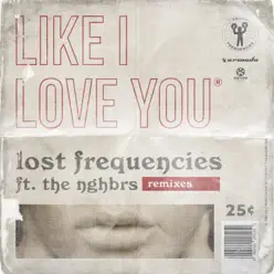 Like I Love You (Remixes) [feat. The NGHBRS] - Lost Frequencies