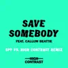 Stream & download Save Somebody (SPY Vs. High Contrast Remix) [feat. Callum Beattie] - Single