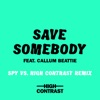 Save Somebody (SPY Vs. High Contrast Remix) [feat. Callum Beattie] - Single