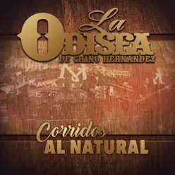 Corridos Al Natural - La Odisea de Chino Hernandez Corridos Al Natural - La Odisea de Chino Hernandez