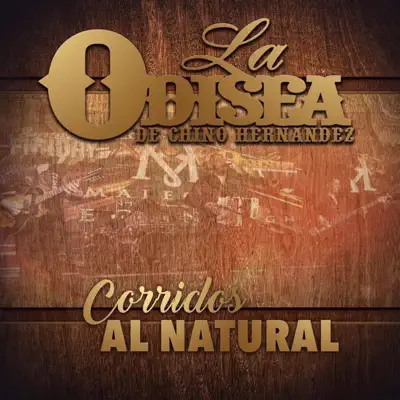 Corridos Al Natural - La Odisea de Chino Hernandez Corridos Al Natural - La Odisea de Chino Hernandez