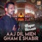 Aaj Dil Mien Gham E Shabir - Waqar Hussain lyrics