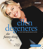 The Funny Thing Is... (Unabridged) - Ellen DeGeneres