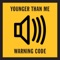 Warning Code - Younger Than Me lyrics