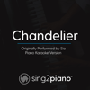Chandelier (Originally Performed by Sia) [Piano Karaoke Version] - Sing2Piano