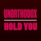 Unorthodox - Hold You