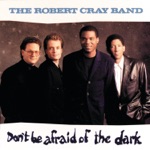 The Robert Cray Band - Don't Be Afraid of the Dark