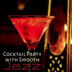 Cocktail Party with Smooth Jazz: Best Bossa, Relaxing Music, Special Dinner, Jazz in the Restaurant, Soft Piano & Sax, Guitar Moods by Cocktail Party Music Collection album reviews, ratings, credits