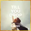 Stream & download Till You Drop - Single