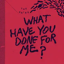 What Have You Done For Me - Single - The Cribs