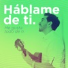 Háblame De Ti / Me Gusta Todo De Ti - Single