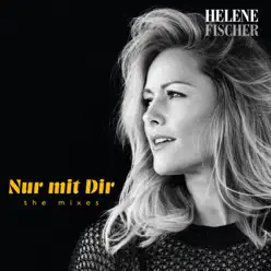 Nur mit Dir (The Mixes) - Helene Fischer Nur mit Dir (The Mixes) - Helene Fischer