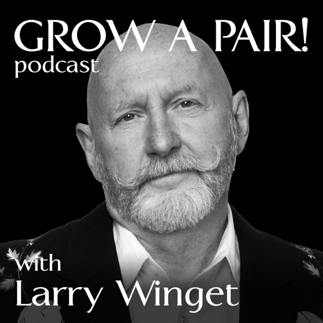 Grow A Pair Podcast By Larry Winget On Apple Podcasts 