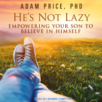 Adam Price, PhD - He's Not Lazy: Empowering Your Son to Believe in Himself artwork