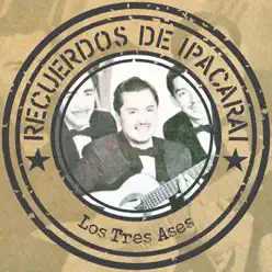 Recuerdos de Ipacarai - Los Tres Ases Recuerdos de Ipacarai - Los Tres Ases