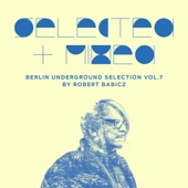 Selected + Mixed by Robert Babicz (Berlin Underground Selection, Vol. 7) artwork