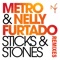 Sticks & Stones (Bimbo Jones Ibiza Club Mix) - Metro & Nelly Furtado lyrics