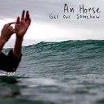 An Horse - Get Out Somehow