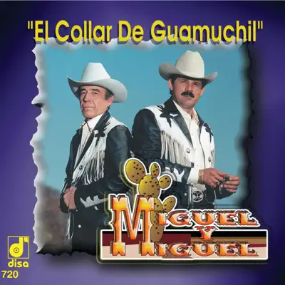 El Collar de Guamuchil - Miguel y Miguel El Collar de Guamuchil - Miguel y Miguel