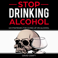 David Craft - Stop Drinking Alcohol: 18 Strategies for Giving Up on Alcohol (Unabridged) artwork