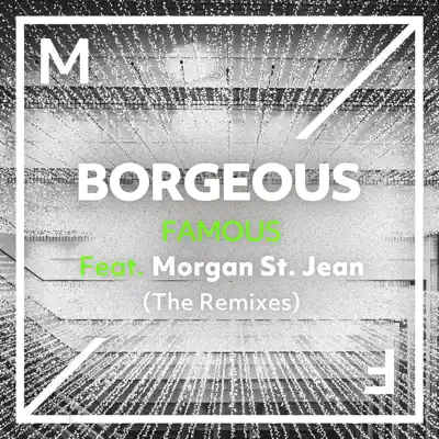 Famous (feat. Morgan St. Jean) [The Remixes] - Single - Borgeous