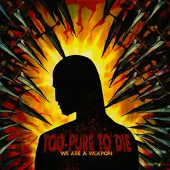 We Are a Weapon - Too Pure To Die We Are a Weapon - Too Pure To Die
