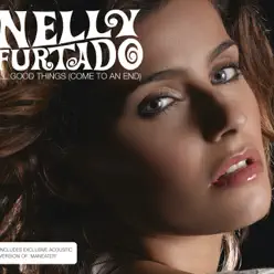 All Good Things (Come To An End) - Single [UK Version] - Single - Nelly Furtado