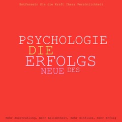 Die neue Psychologie des Erfolgs: Mehr Ausstrahlung, mehr Beliebtheit, mehr Einfluss, mehr Erfolg - Entfesseln Sie die Kraft Ihrer Persönlichkeit