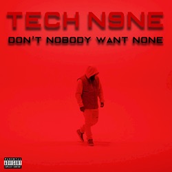 Tech N9ne - Tech N9ne (Don't Nobody Want None)