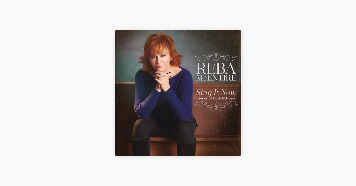 ‎Sing It Now: Songs Of Faith & Hope By Reba McEntire On Apple Music