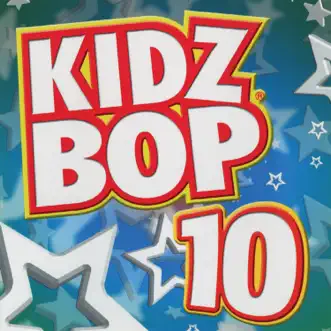 Kidz Bop 10 by KIDZ BOP Kids album reviews, ratings, credits