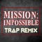 Mission Impossible (Trap Remix) - Trap Remix Guys lyrics