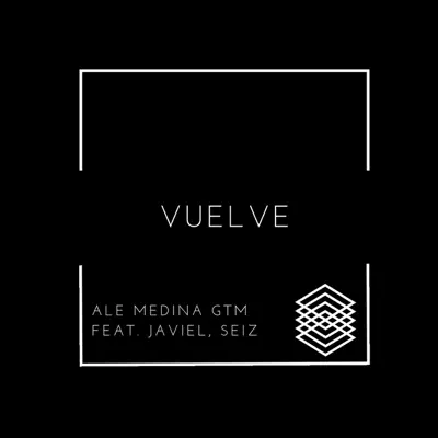Vuelve (feat. Javiel & Seiz) - Single - Ale Medina GTM