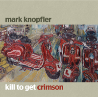 Mark Knopfler - Kill to Get Crimson artwork