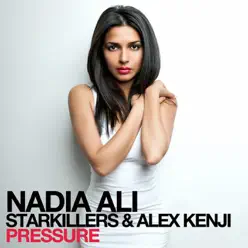 Pressure (feat. Starkillers & Alex Kenji) - EP - Nadia Ali Pressure (feat. Starkillers & Alex Kenji) - EP - Nadia Ali